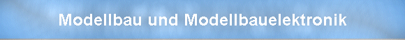 Modellbau und Modellbauelektronik